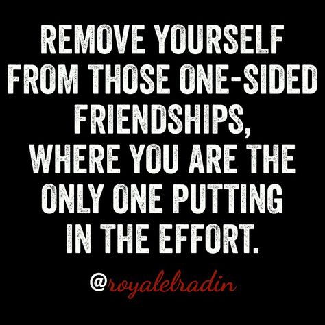 REMOVE YOURSELF FROM THOSE ONE-SIDED FRIENDSHIPS, WHERE YOU ARE THE ONLY ONE PUTTING IN THE EFFORT. One Sided Friendship Quotes, Relationship Effort Quotes, Quotes About Real Friends, One Sided Friendship, Quotes Loyalty, Effort Quotes, Quotes Distance, Fake Friend Quotes, Real Friendship Quotes