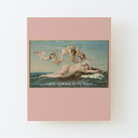 Get my art printed on awesome products. Support me at Redbubble #RBandME: https://www.redbubble.com/i/wood-print/i-can-t-i-just-put-on-my-lotion-quote-on-birthing-of-venus-by-Alexandre-Cabanel-painting-by-bimbosfavplace/161715566.EZ4MB?asc=u Alexandre Cabanel Painting, Alexandre Cabanel, Canvas Quotes, Anime Music, Gag Gifts, Mask For Kids, Wood Print, Photographic Prints, Funny Gifts