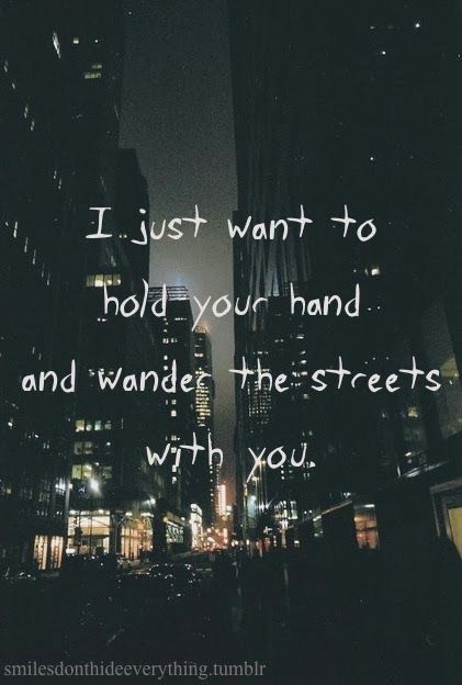 I just want to hold your hand and wander the streets with you ~ God is Heart Quotes Lost, I Miss You Quotes For Him, Missing You Quotes, All You Need Is Love, Love Notes, Hopeless Romantic, Quotes For Him, I Miss You, Be Yourself Quotes