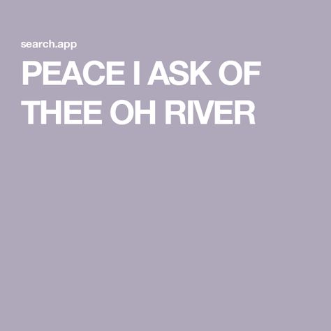 PEACE I ASK OF THEE OH RIVER Learn To Live, The Hills, Girl Scouts