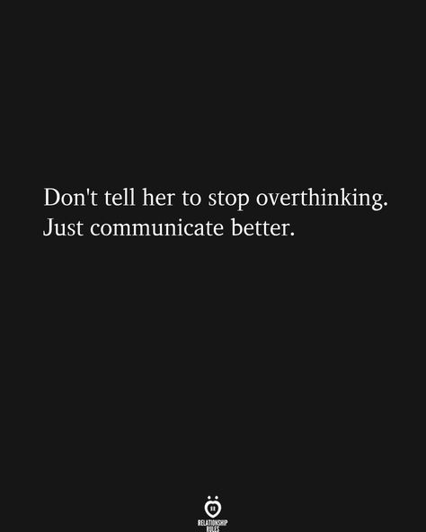 An Overthinker Needs A Good Communicator, Communication Quotes Relationship, People Being Weird, Quotes Snap, Better Husband, Communication Quotes, Being Weird, Communicate Better, Stop Overthinking