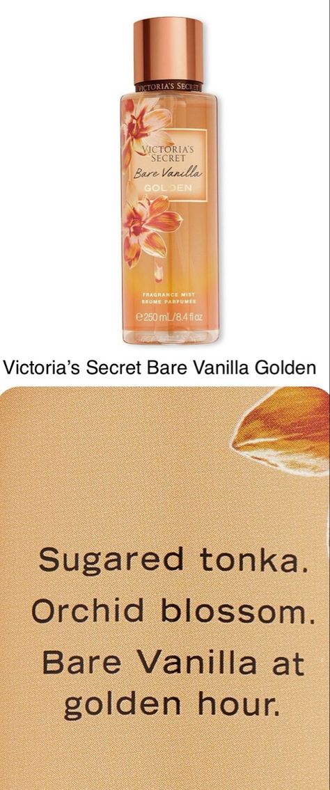 Your favorite scents at golden hour. Get glowing with a radiant halo of honeyed vanilla & gilded amber. BARE VANILLA GOLDEN Fragrance Description ﻿﻿Type: Amber Gourmand ﻿﻿Notes: sugared tonka, orchid blossom, warm sandalwood Sugared tonka. Orchid blossom. Bare Vanilla at golden hour. Bare Vanilla Golden, Victoria's Secret Bare Vanilla, Bare Vanilla, Radiant Halo, Favorite Scents, Smell Good, Golden Hour, Scents, Halo