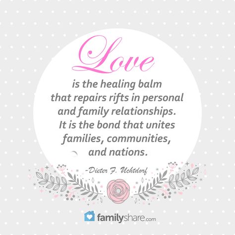 "Love is the healing balm that repairs rifts in personal and family relationships. It is the bond that unites families, communities, and nations." -Dieter F. Uchtdorf Healing Balm, Watercolor Journal, Sweet Nothings, Family Relationships, Family Quotes, Family Love, Good Advice, Spiritual Quotes, The Balm