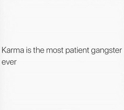 Karma is the most patient gangster ever. Karma Is Real Quotes, Gangsta Quotes Real Talk Gangsters, Gangsta Captions, Karma Captions, Gangster Captions, Karma Quotes Short, Karma Aesthetic, Insta Note, Funny Spiritual