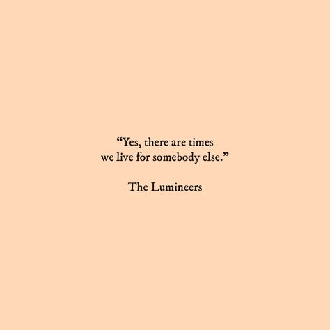 The Lumineers Quotes Lyrics, The Lumineers Lyrics Aesthetic, Lumineers Quotes, The Lumineers Quotes, The Lumineers Aesthetic, The Lumineers Lyrics, Lumineers Aesthetic, Lumineers Lyrics, Lumineers Tattoo