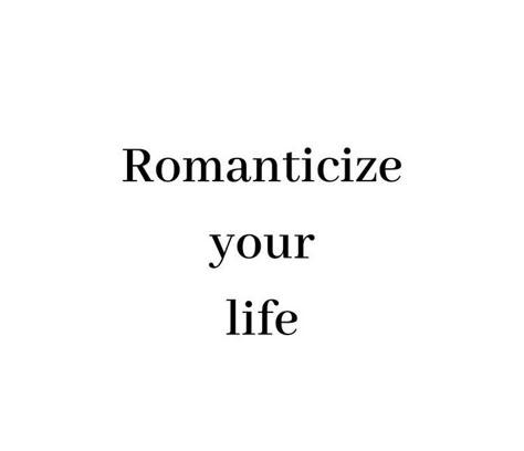 I Love Romanticizing My Life, Romatacize Life Quotes, Vision Board Romanticize Life, Romancing Your Life Quotes, Romantics Your Life, Romantise Life Aesthetic, Romantasizing Life Aesthetic, Romantize Life Quotes, Romanticize Your Life Tattoo