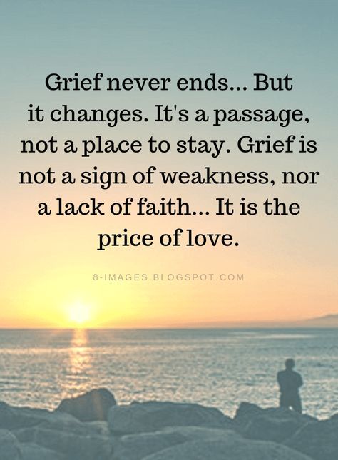 Grief Quotes Grief never ends... But it changes. It's a passage, not a place to stay. Grief is not a sign of weakness, nor a lack of faith... It is the price of love. Collateral Beauty, Quotes Family, Sympathy Quotes, After Life, Memories Quotes, Quotable Quotes, Great Quotes, Wisdom Quotes, Inspirational Words