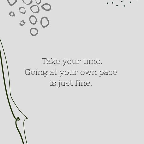 Take your time. Going at your own pace is just fine. https://www.infinitostyle.com/ Go At Your Own Pace Quotes, Move At Your Own Pace Quotes, Live Life At Your Own Pace, Grow At Your Own Pace, It’s About The Journey Not The Destination, At Your Own Pace, Your Own Pace, Study Inspo, Take Your Time