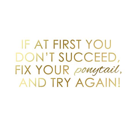 If at first you don't succeed, fix that ponytail and try again, inspirational quotes Ponytail Quotes, Try Again Quotes, Quotes Instagram, Strong Women Quotes, Random Thoughts, Fix You, Try Again, Instagram Captions, Strong Women