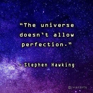 "The universe doesn't allow perfection." - Stephen Hawking  #quotes #inspiringquotes #space #universe #inspirational #inspirationalquotes Space Themed Inspirational Quotes, Space Quotes Universe Inspiration, Space Themed Quotes, Quotes About Space Universe, Funny Space Quotes, Galaxy Quotes Inspirational, Space Quotes Universe, Universe Quotes Deep, Planets Quotes