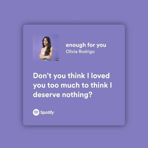 Enough For You Quotes Olivia Rodrigo, Enough For You Lyrics, Spotify Lyrics Olivia Rodrigo, Dylan Aesthetic, Olivia Rodrigo Songs, Olivia Rodrigo Lyrics, Olivia Core, Olivia Lyrics, Relatable Lyrics