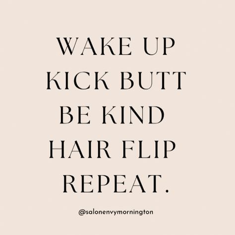 Wake Up Kick Butt Be Kind HAIR FLIP Repeat . . #fun #quotes #hairflip #hair #bekind #love #happy #salon #hairdresser #weekend #sunday Salon Hairdresser, Bride Hair, Hair Flip, Fun Quotes, Bride Hairstyles, Be Kind, Wake Up, Quotes, Hair