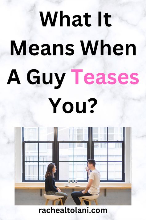 Teasing often indicates he feels comfortable around you and enjoys your company. Relationship Tips, When He, Feelings