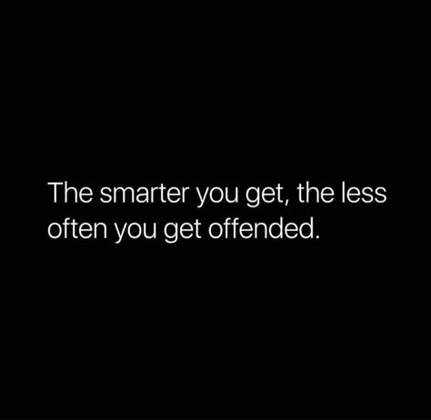 The smarter you get, the less often you get offended. #BestQuotesoftheDay #GetMotivated #Inspirational #WordsofWisdom #WisdomPearls #BQOTD Offended Quotes, Facts Of Life Quotes, Life Facts, Self Improvement Tips, Wise Quotes, Law Of Attraction, Self Improvement, Words Of Wisdom, Life Quotes