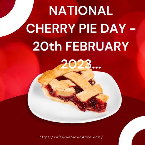 NATIONAL CHERRY PIE DAY - 20th FEBRUARY 2023... Pie Day, Favorite Pie, American Pie, February 2023, Cherry Pie, Pie Crust, Afternoon Tea, Cherry, Pie