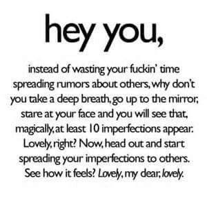 Don't spread rumors...get your facts straight before you open your mouth!! People Spreading Rumors Quotes, Rumors Quotes About You, Spreading Gossip Quotes, Aimed Quotes, Spreading Rumors Quotes, Keeping Your Mouth Shut Quotes, Stop Running Your Mouth Quotes, Rumours Quotes Spreading Rumors, How To Stop Rumors About You