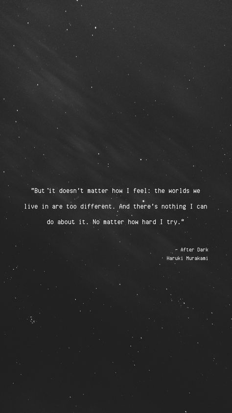 quoted from Haruki Murakami’s book ‘After Dark’ Murakami Haruki Quotes, After Dark Murakami Book Aesthetic, Haruki Murakami Wallpaper, After Dark Murakami, After Dark Haruki Murakami, Haruki Murakami Art, Melancholy Quotes, Haruki Murakami Quotes, Murakami Quotes