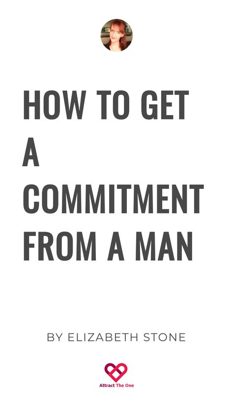 How to Get a Commitment from a Man by Elizabeth Stone Afraid Of Commitment, Commitment Issues, Understanding Men, New Romance, Make Him Miss You, New Relationship, Your Value, Masculine Energy, Marriage Proposals