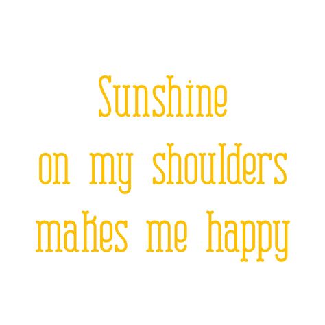 Sunshine On My Shoulders, Sunshine Family, Pocket Full Of Sunshine, The Desire Map, Happy Sunshine, Carole King, Most Beautiful Words, Ways To Be Happier, Country Theme