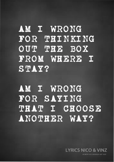 Nico and Vinz Lyrics to; Am I Wrong - Its just how i feel. Am I Wrong Lyrics, Promise Yourself, Am I Wrong, Quotes Lyrics, Song Lyric Quotes, Life Changing Quotes, I Cool, You Gave Up, Song Quotes