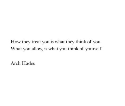 How they treat you is what they think of you
What you allow, is what you think of yourself
A quote by Arch Hades When Someone Treats You Poorly, How They Treat You Is How They Feel, Treat Them How They Treat You, Treat Yourself Quotes, Nurse Stuff, Thinking Quotes, Treat You, Treat People, God Loves Me