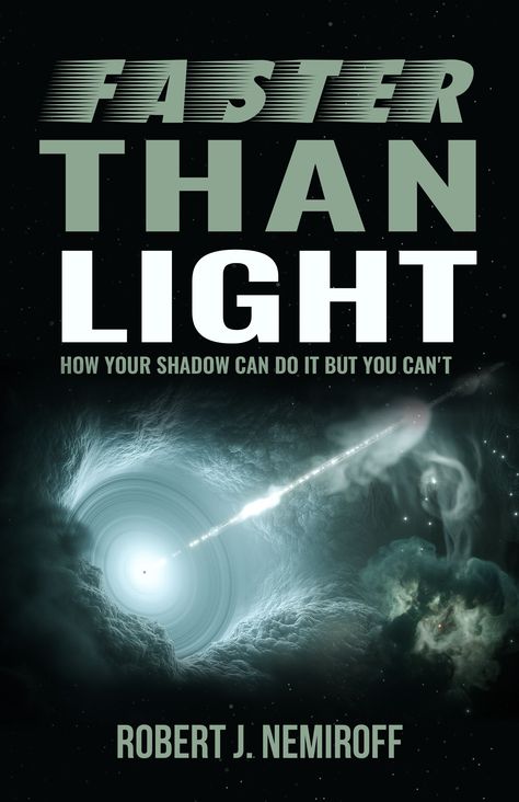 Faster than Light: How Your Shadow Can Do It but You Can't by Robert J. Nemiroff | Goodreads Popular Science Books, Michigan Tech, Faster Than Light, Astronomy Pictures, Mind Expanding, 404 Pages, General Relativity, Speed Of Light, Popular Science