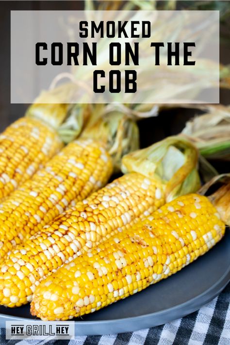 Smoked Corn On The Cob, Grilled Corn On Cob, Grilling Corn, Bbq Recipes Sides, Smoked Corn, Bbq Vegetables, Grilled Corn Recipes, Pellet Smoker Recipes, Smoker Recipes Electric