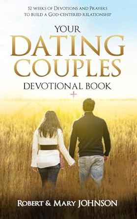 YOUR DATING COUPLES DEVOTIONAL BOOK: 52 Weeks of Prayers to Study from the Bible to cultivate Love in your Relationship Couples Devotionals Dating, Bible Studies For Couples, College Dating, Couples Devotionals, God Centered Relationship, Mary Johnson, Christian Couples, Relationship Bases, Devotional Books