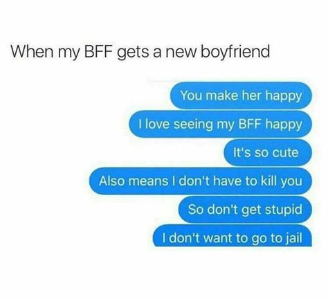 When BFF gets a New boyfriend... Funny Text Memes, Super Funny Memes, Funny Text Conversations, Funny Texts Jokes, Boyfriend Memes, Friend Memes, Text Jokes, My Bf, Bff Quotes