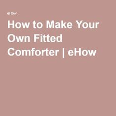 How to Make Your Own Fitted Comforter | eHow How To Make A Bedspread, How To Sew A Comforter Diy, Diy Comforter, Ideas For Sewing, Fluffy Comforter, King Size Comforters, Bed Comforters, Guest Bedroom, How To Make Your