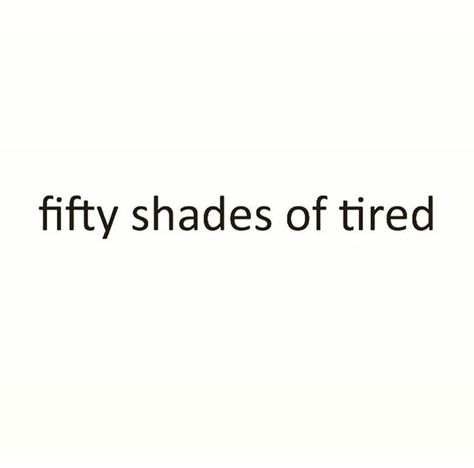 Fifty Shades of TIRED Relationship Quotes Instagram, Citations Instagram, Cute Relationship Quotes, 9gag Funny, Bio Quotes, Instagram Quotes Captions, Caption Quotes, Sassy Quotes, Laugh Out Loud