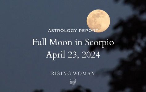 Full Moon in Scorpio ~April 23, 2024 7:49 pm ET / 4:49 pm PT ~ Theme: Release the Past - Rising Woman Full Moon In Scorpio, Release The Past, Eclipse Season, Moon In Scorpio, Scorpio Moon, Full Moon, The Past, Moon