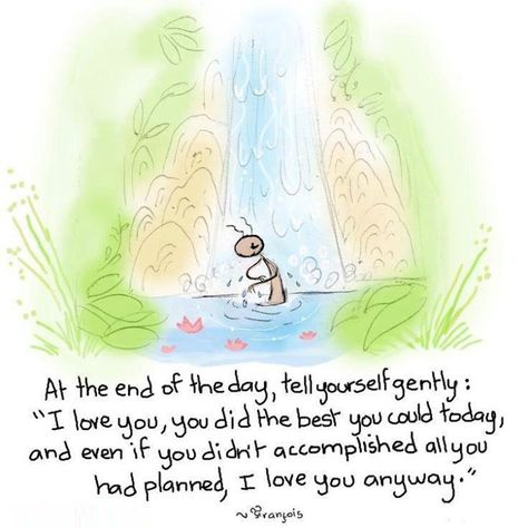 “At the end of the day, tell yourself gently: "I love you, you did the best you could today, and even if you didn't accomplished all you had planned, I love you anyway.” A Course In Miracles, The Plan, Be Kind To Yourself, Positive Thoughts, Great Quotes, Positive Thinking, Positive Affirmations, Inspirational Words, Wise Words