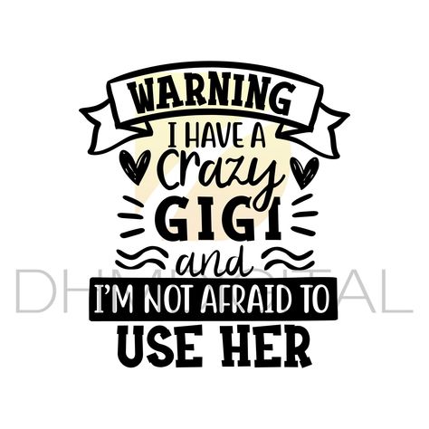 Gigi Signs, Gigi Quotes, Gigi Life, Gigi Svg, Funny Quotes Wallpaper, Baby Chloe, Nana Svg, Svg Clip Art, Gigi Shirts