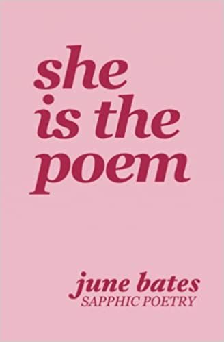 She Is The Poem, June Bates, Sapphic Poetry, Sapphic Books, Poetry On Love, Love Comes Back, Im Worth It, Book Of Poems, The Poem