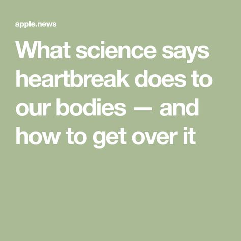 What science says heartbreak does to our bodies — and how to get over it Getting Over Heartbreak, What Is Science, Getting Over, The Brain, Over It, Our Body, Get Over It, Florence, Brain