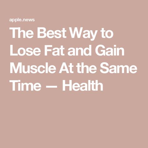 The Best Way to Lose Fat and Gain Muscle At the Same Time — Health Body Recomposition, Muscle Diet, Gaining Muscle, Losing Fat, Skeletal Muscle, Health Research, Meal Kit, Body Composition, Calorie Intake