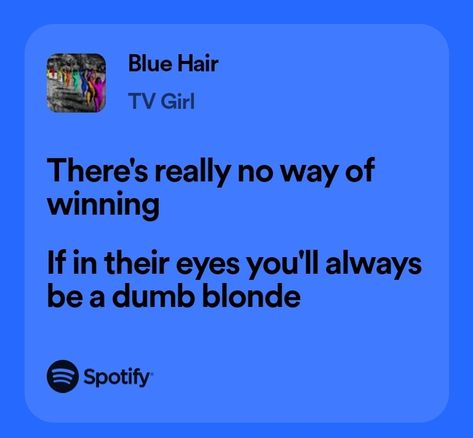 I Love Being Blonde, Blue Hair Tv Girl, Is There Someone Else, Its Not Fair, Real Lyrics, Songs That Describe Me, Relatable Lyrics, I Relate, Meaningful Lyrics