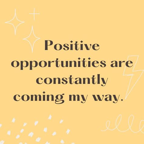 A yellow background with the text overlay, "Positive opportunities are constantly coming my way." Mindset Quotes Inspiration, Quote Happiness, Self Growth Quotes, Quotes Affirmations, Healing Affirmations, Self Growth, Vision Board Affirmations, Affirmations For Happiness, Growth Quotes