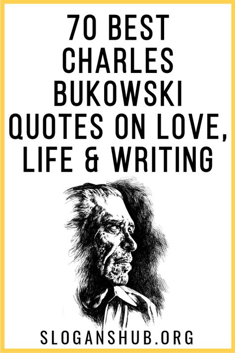 Charles Bowkoski Quotes, Charles Bukowski Quotes Love, Charles Bukowski Poetry, Bukowski Quotes Love, Bukowski Poems, Quotes Bukowski, Charles Bukowski Books, Charles Bukowski Poems, Henry Charles Bukowski