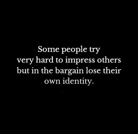 some people try very hard to impress others but in the bargain lose their own identity. Impress Quotes, Positive Mental Attitude, General Quotes, Diet Motivation Quotes, Love Truths, Funny Quotes Sarcasm, Funny Quotes For Teens, Quote Life, Funny Quotes About Life