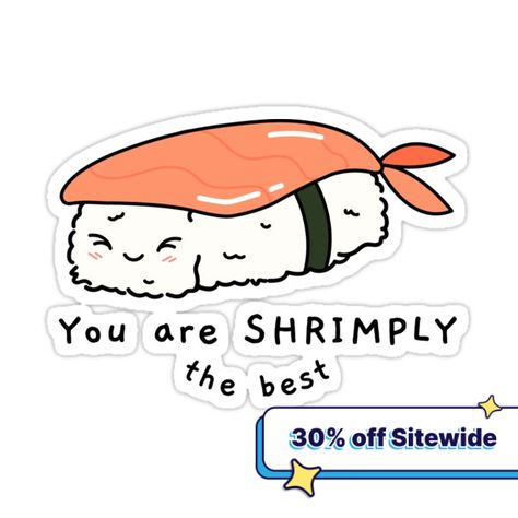 Decorate laptops, Hydro Flasks, cars and more with removable kiss-cut, vinyl decal stickers. Glossy, matte, and transparent options in various sizes. Super durable and water-resistant. Cute Kawaii style shirt featuring a shrimp nirigizushi roll expressing how you are the best. You are Shrimply the best. Great gift or a fantastic addition to your wardrobe. Shrimply The Best, Cute Sushi, Sushi Design, Kawaii Style, Simply The Best, Sticker Cute, Cute Kawaii, Kawaii Fashion, Puns