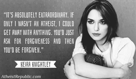 Keira Knightley: If I wasn't an atheist… | Atheist Quotes and ... Famous Atheists, Ask For Forgiveness, Atheist Quotes, Losing My Religion, Cognitive Dissonance, Asking For Forgiveness, Free Thinker, Keira Knightley, If Only