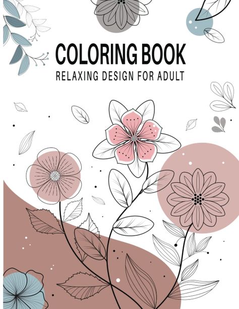 Coloring book relaxing design for adult: 31 unique complex relaxing Flowers Patterns and Botanical Floral Prints, Mindfulness Coloring Pages for kids and adult with boho style book cover: Graphix, Strom: 9798363383236: Amazon.com: Books Coloring Book Cover Design, Mindfulness Coloring Pages, Coloring Book Cover, Book Cover Page Design, Mindfulness Coloring, Botanical Floral Prints, Abstract Coloring Pages, Designs Coloring Books, Printable Ideas