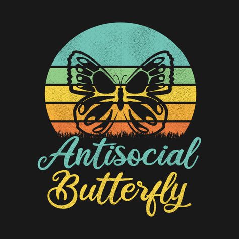 Antisocial Butterfly, Anti Social, Tshirt Designs, T Shirt