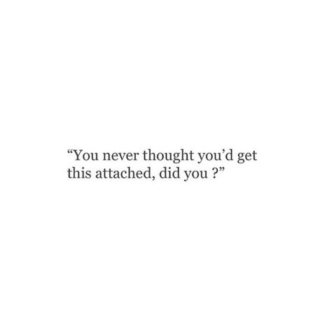 Nothing Feels Right Without You Quotes, Nothing Is The Same Without You, Quotes About Being Attached To Someone, Can’t Live Without You, I Broke My Rules For You, Attached To Someone Quotes, How To Stop Being Attached To Someone, I Think I Am In Love, Being Attached To Someone Quotes