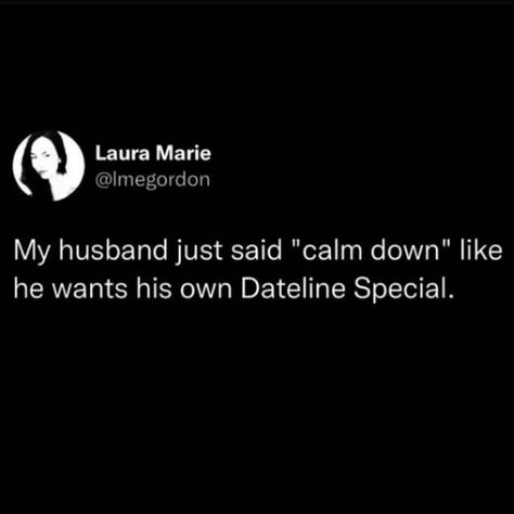 Keith Morrison, Im Fed Up, I Need A Drink, Feminist Design, Couples Therapy, Calm Down, He Wants, True Words, My Husband