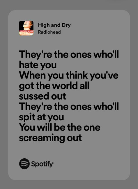 Radiohead High And Dry, Dean Aesthetic, Songs Quotes, High And Dry, Thom Yorke, Communication Is Key, Spotify Lyrics, Different Feelings, Music Taste