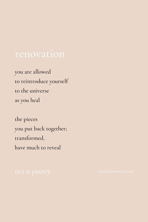 A poem by Molly from Transatlantic Notes called, ’Renovation’ that reads: You are allowed to reintroduce yourself to the universe as you heal. The pieces you put back together; transformed, have much to reveal. Self Healing Poetry, Self Healing Art, Self Healing Aesthetic, Positive Poetry, Healing Paintings, Soul Speak, Healing Poetry, Motivational Poetry, Aura Quotes