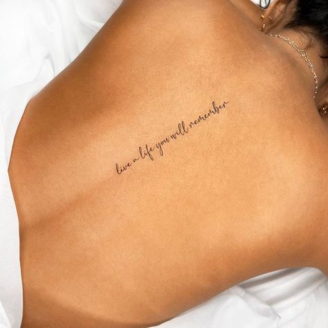 For Life Tattoo Words, Love A Life You Will Remember Tattoo, Tattoo Inspo Words, Best Qoute Tattoo, Spine Tattoo Sayings For Women, Back Phrase Tattoo Women, Life Motto Tattoos, Ive Got Your Back Tattoos, Quote Tattoo On Back